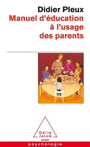 Manuel d'éducation à l'usage des parents d'aujourd'hui - Didier Pleux