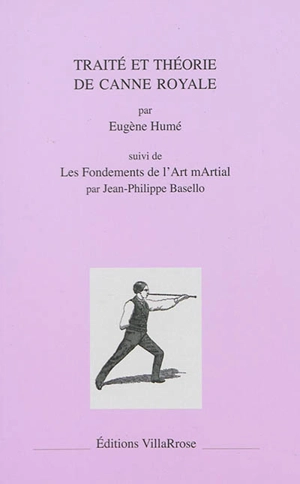 Traité et théorie de canne royale. Les fondements de l'art mArtial - Eugène Humé