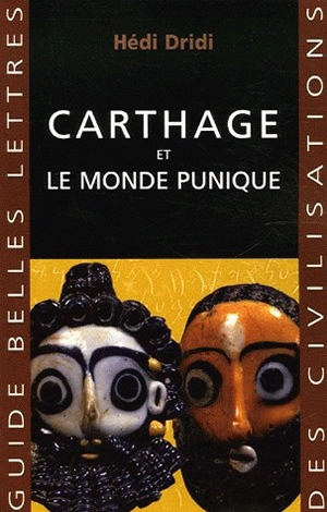 Carthage et le monde punique - Hédi Dridi