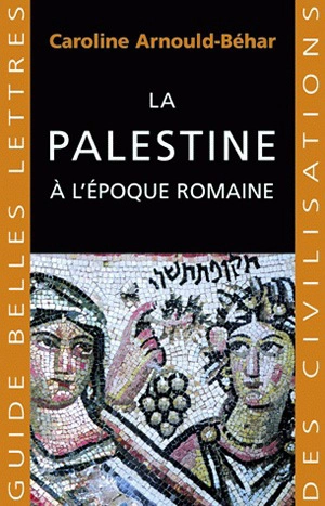 La Palestine à l'époque romaine - Caroline Arnould-Béhar