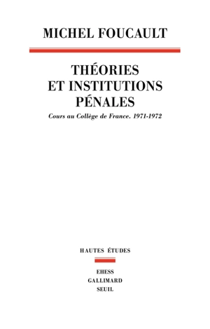Théories et institutions pénales : cours au Collège de France, 1971-1972 - Michel Foucault