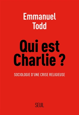 Qui est Charlie ? : sociologie d’une crise religieuse - Emmanuel Todd