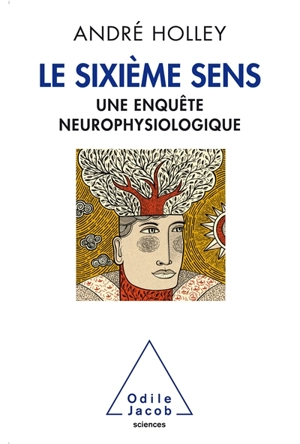 Le sixième sens : une enquête neurophysiologique - André Holley