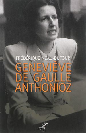 Geneviève de gaulle-anthonioz : l'autre de gaulle - Frédérique Dufour