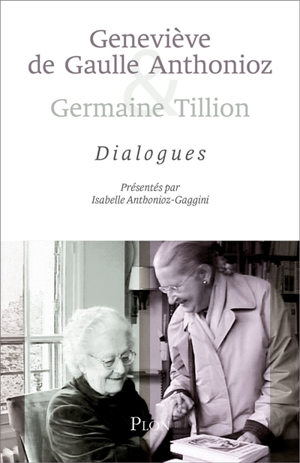 Geneviève de Gaulle Anthonioz - Dialogues : présentés par Isabelle  Anthonioz-Gaggini