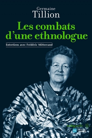 Les combats d'une ethnologue : entretiens avec Frédéric Mitterrand - Germaine Tillion