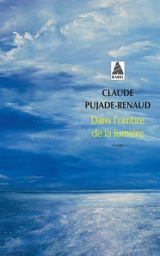 Dans l'ombre de la lumière - Claude Pujade-Renaud