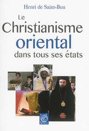 Le christianisme oriental dans tous ses états - Henri de Saint-Bon