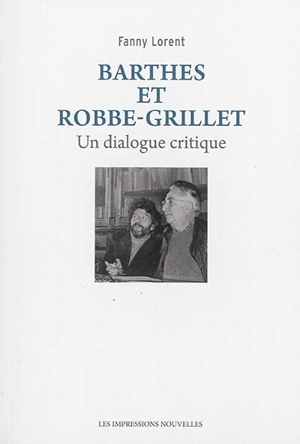 Barthes et Robbe-Grillet : un dialogue critique - Fanny Lorent