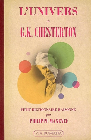 L'univers de G.K. Chesterton : petit dictionnaire raisonné - Philippe Maxence