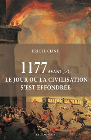 1177 avant J.-C. : le jour où la civilisation s'est effondrée - Eric H. Cline