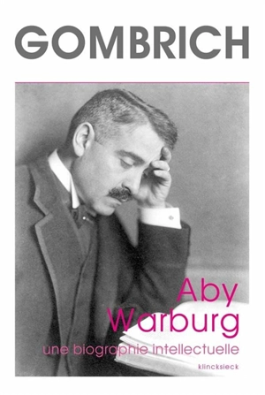 Aby Warburg : une biographie intellectuelle. Etude sur l'histoire de la bibliothèque de Warburg - Ernst Hans Gombrich