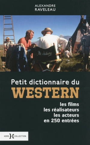Petit dictionnaire du western : les films, les réalisateurs, les acteurs en 250 entrées - Alexandre Raveleau