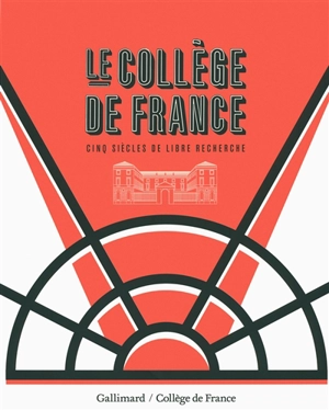 Le Collège de France : cinq siècles de libre recherche - Antoine Compagnon