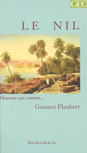 Le Nil : lettres de voyage - Gustave Flaubert