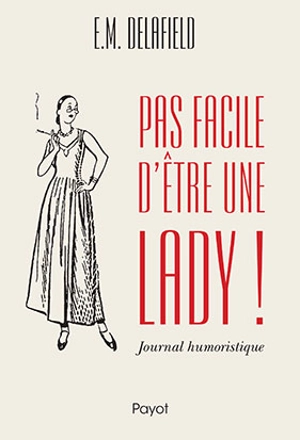 Pas facile d'être une lady ! : journal humoristique - Elizabeth Monica Delafield