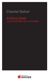 Populisme : les demeurés de l'histoire - Chantal Delsol