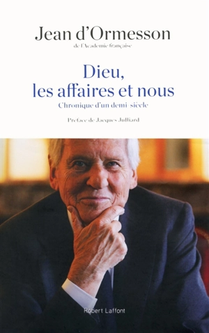 Dieu, les affaires et nous : chronique d'un demi-siècle - Jean d' Ormesson