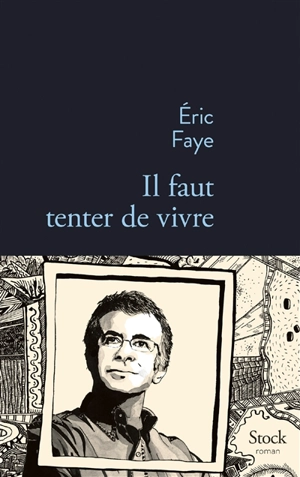 Il faut tenter de vivre - Eric Faye