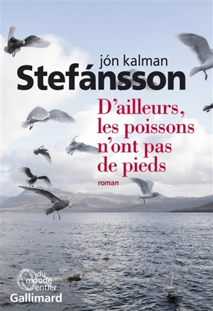 D'ailleurs, les poissons n'ont pas de pieds : chronique familiale - Jon Kalman Stefansson