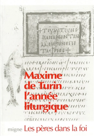 Maxime de Turin prêche l'année liturgique : 42 homélies pour le cycle de l'Avent, Noël, Epiphanie, pour le carême, le mystère pascal, Ascension, Pentecôte, pour le sanctoral : Jean-Baptiste, Pierre et Paul, Laurent, Cyprien - Maxime de Turin