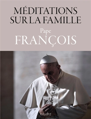 Méditations sur la famille : 1999-2015 - François