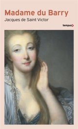 Madame du Barry : un nom de scandale - Jacques de Saint-Victor