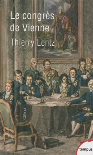 Le congrès de Vienne : une refondation de l'Europe : 1814-1815 - Thierry Lentz