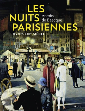 Les nuits parisiennes, XVIIIe-XXIe siècles - Antoine de Baecque