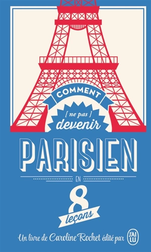 Comment (ne pas) devenir Parisien en 8 leçons - Caroline Rochet