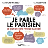 Je parle le parisien : le dictionnaire franco-parisien - Jean-Laurent Cassely