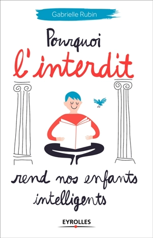 Pourquoi l'interdit rend nos enfants intelligents - Gabrielle Rubin