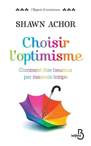 Choisir l'optimisme : comment être heureux par mauvais temps - Shawn Achor