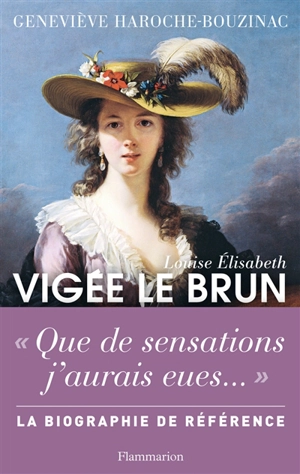 Louise Elisabeth Vigée Le Brun : histoire d'un regard - Geneviève Haroche-Bouzinac