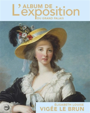 Elisabeth Vigée Le Brun : l'album de l'exposition du Grand Palais - Xavier Salmon
