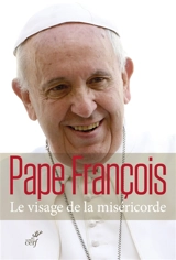 Le visage de la miséricorde : bulle d'indiction de l'année sainte de la miséricorde - François
