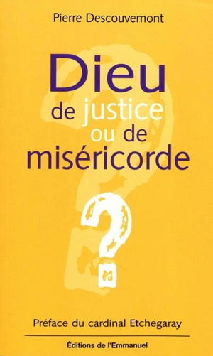 Dieu de justice ou de miséricorde ? - Pierre Descouvemont