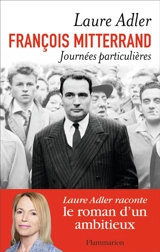 François Mitterrand : journées particulières - Laure Adler