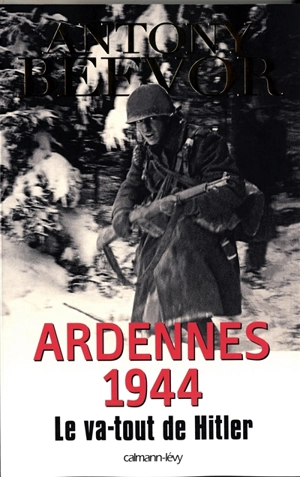 Ardennes 1944 : le va-tout de Hitler - Antony Beevor