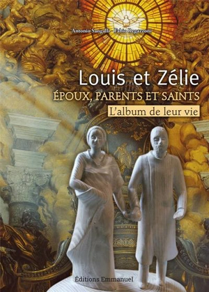 Louis et Zélie : époux, parents et saints : l'album de leur vie - Antonio Sangalli