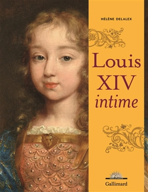 Louis XIV intime - Hélène Delalex