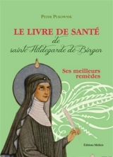 Le livre de santé de sainte Hildegarde de Bingen : les meilleurs recettes de la médecine d'Hildegarde - Peter Pukownik