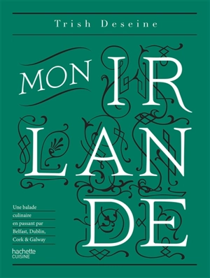 Mon Irlande : une balade culinaire en passant par Belfast, Dublin, Cork & Galway - Trish Deseine