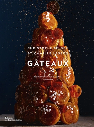 Gâteaux : 150 petits et gros gâteaux à dévorer - Christophe Felder