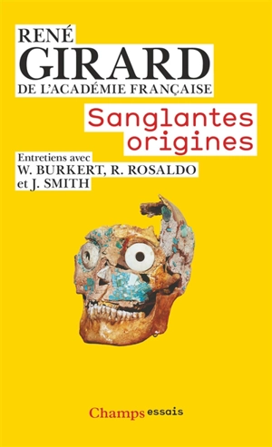 Sanglantes origines : entretiens avec Walter Burkert, Renato Rosaldo et Jonathan Z. Smith - René Girard