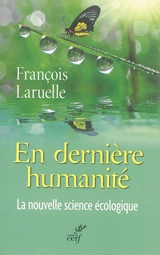 En dernière humanité : la nouvelle science écologique - François Laruelle