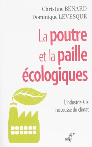 La poutre et la paille écologiques : l'industrie à la rescousse du climat - Christine Bénard