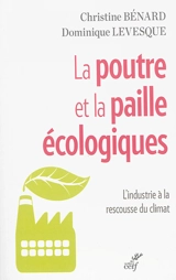 La poutre et la paille écologiques : l'industrie à la rescousse du climat - Christine Bénard