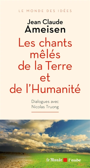 Les chants mêlés de la Terre et de l'humanité : dialogue avec Nicolas Truong - Jean-Claude Ameisen