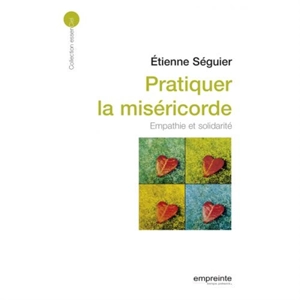 Pratiquer la miséricorde : empathie et solidarité - Etienne Séguier